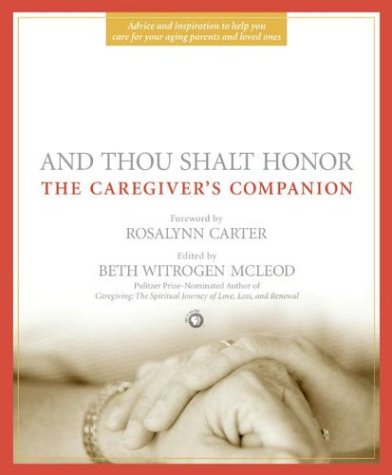 And Thou Shalt Honor : the Caregiver's Companion by Beth Witrogen Mcleod