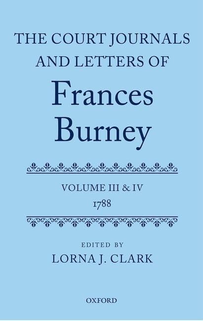 The Court Journals and Letters of Frances Burney: Volume III and IV: 1788