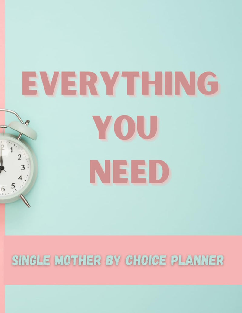 EVERYTHING YOU NEED SINGLE MOTHER BY CHOICE PLANNER