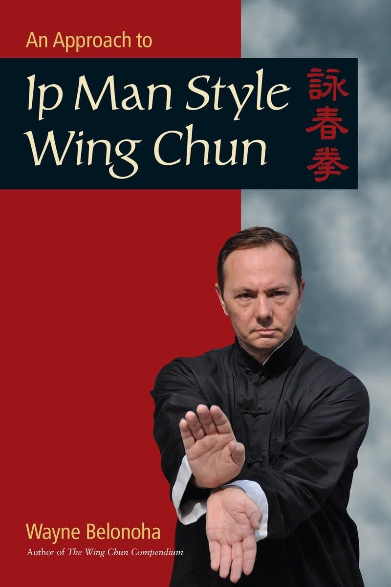 An Approach to Ip Man Style Wing Chun by Wayne Belonoha PAPERBACK