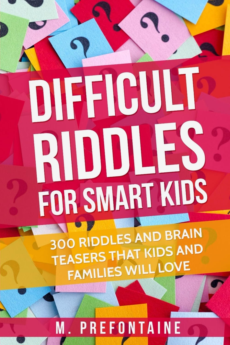 Difficult Riddles For Smart Kids: 300 Difficult Riddles And Brain Teasers