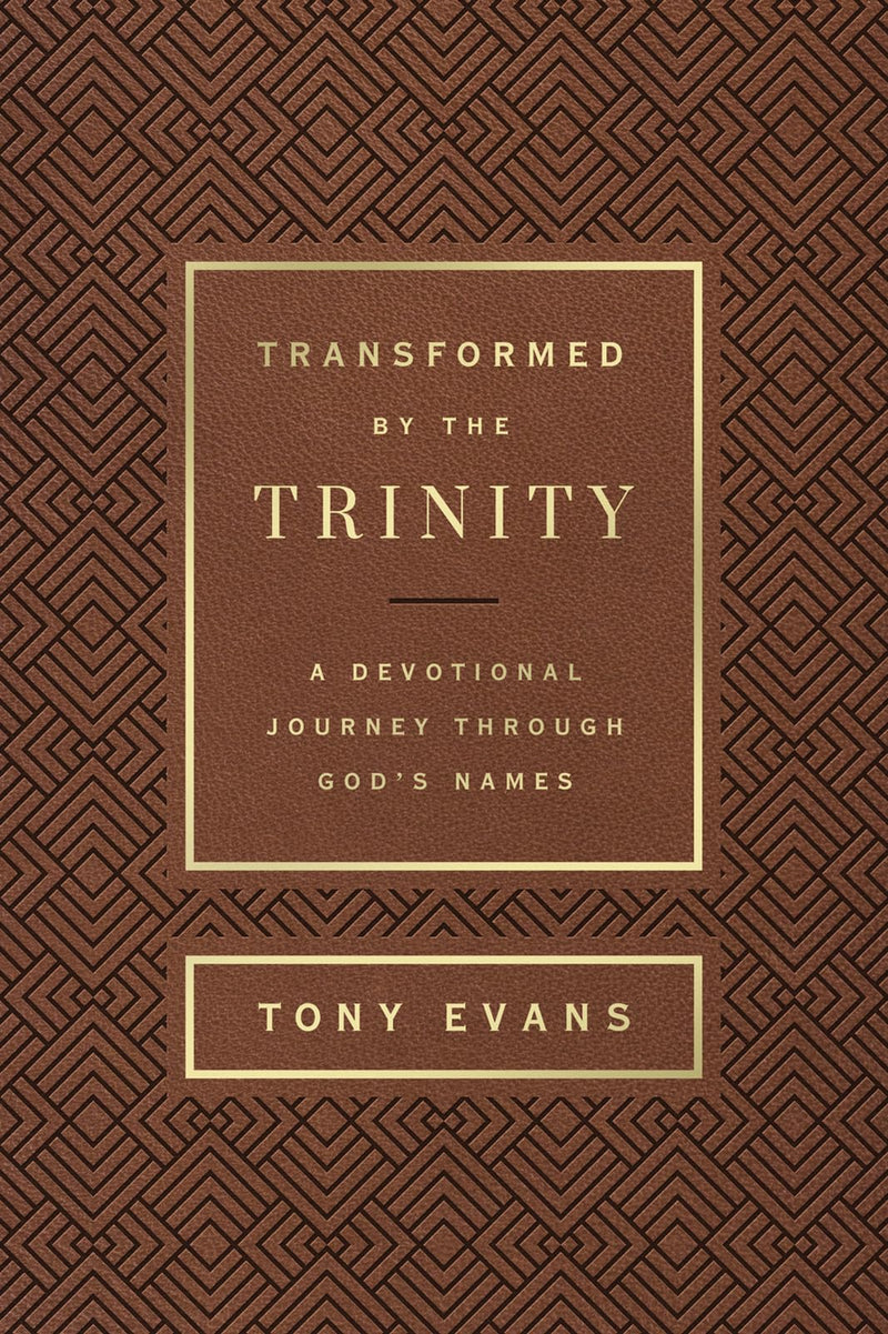 Transformed by the Trinity: A Devotional Journey Through God's Names Tony Evans