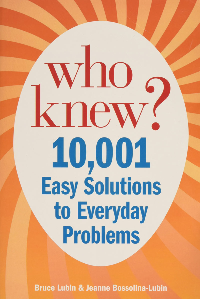 Who Knew : 10,001 Easy Solutions to Everyday Problems by Bruce Lubin